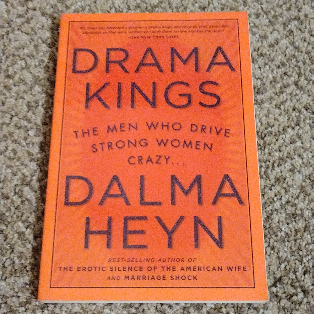 Drama Kings The Men Who Drive Strong Women Crazy Dalma Heyn Best-selling author